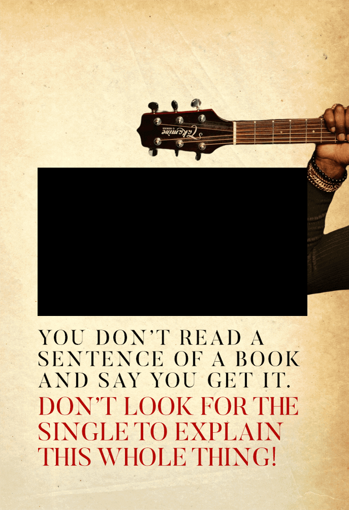 You don’t read a sentence of a book and say you get it. Don’t look for the single to explain this whole thing!